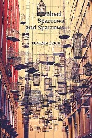 Blood, Sparrows and Sparrows (Stahlecker Selections) by Leigh, Eugenia (October 7, 2014) Paperback by Eugenia Leigh, Eugenia Leigh