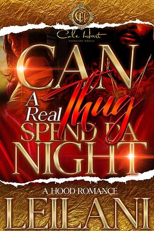 Can A Real Thug Spend Da Night: A Hood Romance by LEILANI, LEILANI