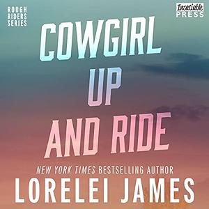 Cowgirl Up and Ride by Lorelei James