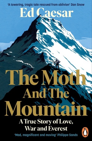 The Moth and the Mountain: A True Story of Love, War and Everest by Ed Caesar