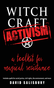 Witchcraft Activism: A Toolkit for Magical Resistance (Includes Spells for Social Justice, Civil Rights, the Environment, and More) by David Salisbury