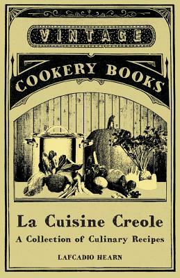 La Cuisine Creole - A Collection of Culinary Recipes by Lafcadio Hearn