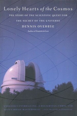 Lonely Hearts of the Cosmos: The Story of the Scientific Quest for the Secret of the Universe by Dennis Overbye