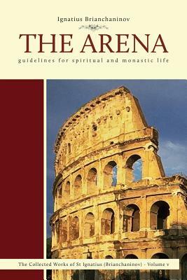 The Arena: Guidelines for Spiritual and Monastic Life by Ignatius Brianchaninov