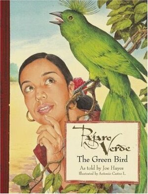 Pajaro Verde / The Green Bird by Joe Hayes, Antonio Castro L.
