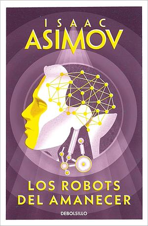 Los Robots del amanecer by Isaac Asimov