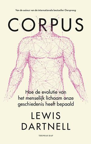 Corpus: hoe de evolutie van het menselijk lichaam onze geschiedenis heeft bepaald by Lewis Dartnell