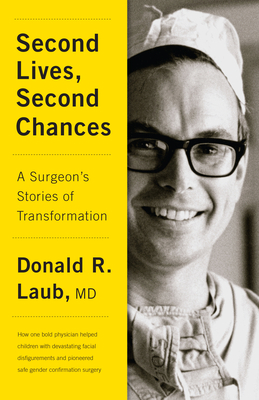 Second Lives, Second Chances: A Surgeon's Stories of Transformation by Donald R. M. D. Laub