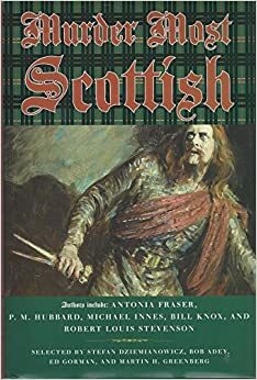 Murder Most Scottish by Catherine Sinclair, Basil Copper, P.M. Hubbard, Robert Louis Stevenson, Arthur Conan Doyle, James Hogg, Edward D. Hoch, Walter Scott, Stefan Dziemianowicz, Christopher Nicholson Johnston Sands, Guy N. Smith, Bob Adey, Doug Allyn, George Goodchild, Hugh B. Cave, Peter Turnbull, Bill Knox, Ed Gorman, Rafael Sabatini, Elizabeth E.X. Ferrars, Antonia Fraser, Michael Innes, Ian Rankin