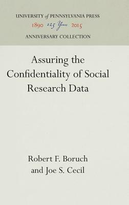 Assuring the Confidentiality of Social Research Data by Joe S. Cecil, Robert F. Boruch