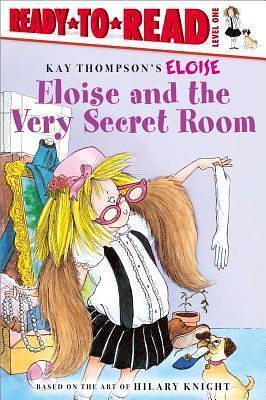 Eloise and the Very Secret Room: Ready-to-Read Level 1 by Kay Thompson, Ellen Weiss, Ellen Weiss, Hilary Knight