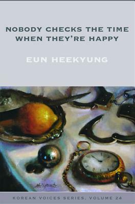 Nobody Checks the Time When They're Happy by Heekyung Eun