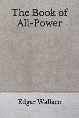 The Book of All-Power: (Aberdeen Classics Collection) by Edgar Wallace