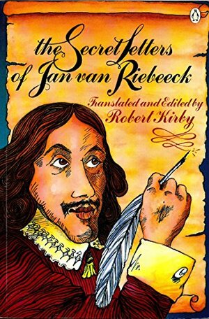 The Secret Letters Of Jan Van Riebeeck by Robert Kirby, Jan van Riebeeck