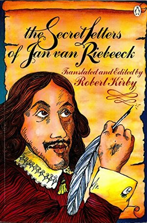 The Secret Letters Of Jan Van Riebeeck by Jan van Riebeeck, Robert Kirby