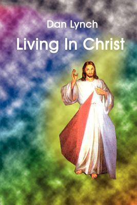 Living In Christ by Dan Lynch