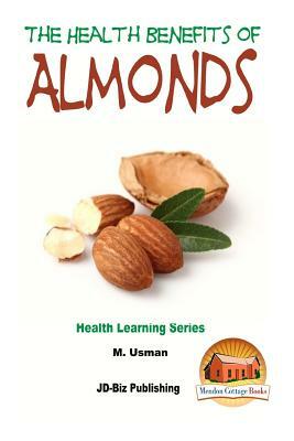 Health Benefits of Almonds by M. Usman, John Davidson