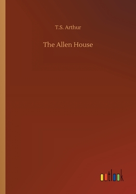 The Allen House by T. S. Arthur