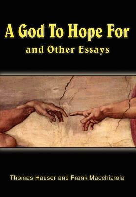 A God to Hope For: And Other Essays by Frank Macchiarola, Thomas Hauser