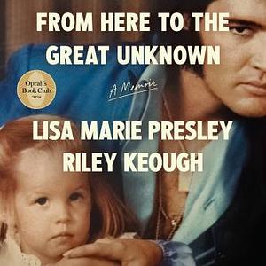 From Here to the Great Unknown: Oprah's Book Club by Lisa Marie Presley, Riley Keough