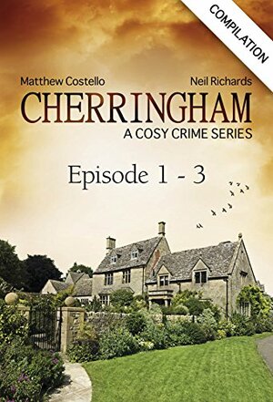 Cherringham, Episodes 1-3: A Cosy Crime Series Compilation by Neil Richards, Matthew Costello