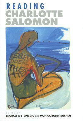 Reading Charlotte Salomon by Monica Bohm-Duchen, Charlotte Salomon, Michael P. Steinberg