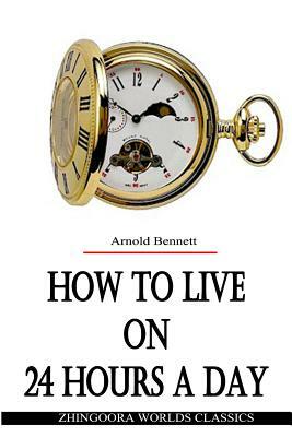How To Live on 24 Hours a Day by Arnold Bennett