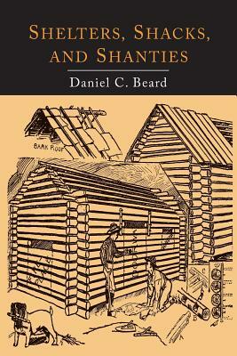 Shelters, Shacks, and Shanties by D. C. Beard
