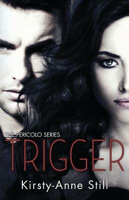 Trigger: The Pericolo Series by Kirsty-Anne Still
