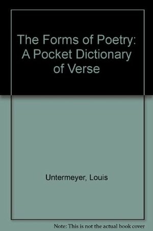 The Forms of Poetry: A Pocket Dictionary of Verse by Louis Untermeyer