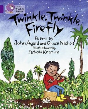 Twinkle, Twinkle, Firefly: Band 08/Purple (Collins Big Cat) by John Agard, Grace Nichols, Satoshi Kitamura