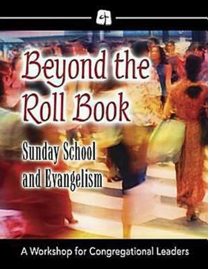 Beyond the Roll Book: Sunday School and Evangelism: A Workshop for Congregational Leaders [With CD (Audio)] by Scott J. Jones, Diana L. Hynson