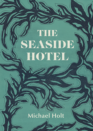 The Seaside Hotel by Michael Holt