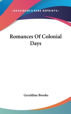 Romances Of Colonial Days by Geraldine Brooks