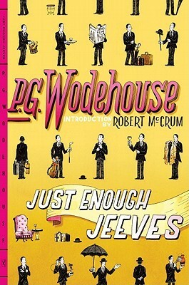 Just Enough Jeeves: Right Ho, Jeeves; Joy in the Morning; Very Good, Jeeves by P.G. Wodehouse, Robert McCrum