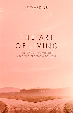 The Art of Living by Edward Sri
