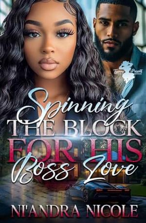 Spinning The Block for His Boss Love by Ni'Andra Nicole