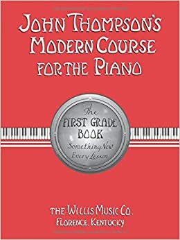 John Thompson's Modern Course for the Piano: The First Grade Book by John Thompson, Katherine Faith