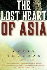 The Lost Heart of Asia by Colin Thubron