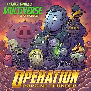 Scenes from a Multiverse: Operation Porcine Thunder by Jonathan Rosenberg