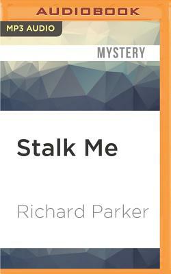 Stalk Me by Richard Parker