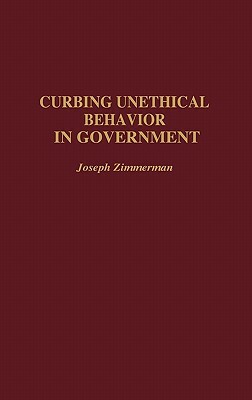 Curbing Unethical Behavior in Government by Joseph F. Zimmerman