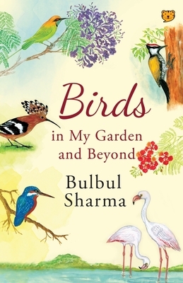 Birds in My Garden and Beyond by Bulbul Sharma