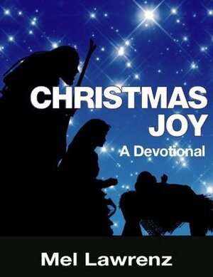 Christmas Joy: A Devotional by Mel Lawrenz, Eva Lawrenz