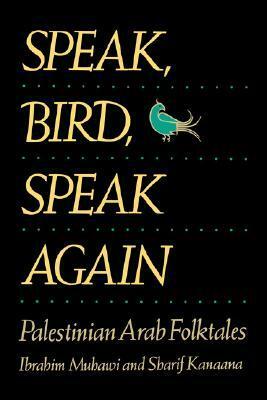 Speak, Bird, Speak Again: Palestinian Arab Folktales by Sharif Kanaana, Ibrahim Muhawi