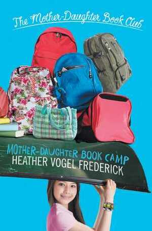Mother-Daughter Book Camp: Mother-Daughter Book Club Series #7 by Heather Vogel Frederick