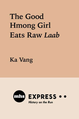 The Good Hmong Girl Eats Raw Laab by Ka Vang