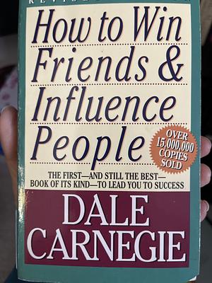 How To Win Friends And Influence People by Dale Carnegie