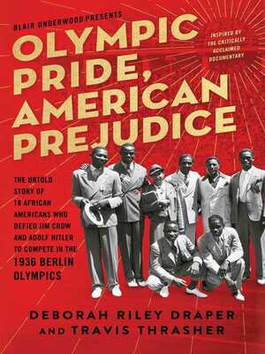 Olympic Pride, American Prejudice: The Untold Story of 18 African Americans Who Defied Jim Crow and Adolf Hitler to Compete in the 1936 Berlin Olympics by Deborah Riley Draper