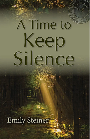 A Time To Keep Silence by Emily Steiner